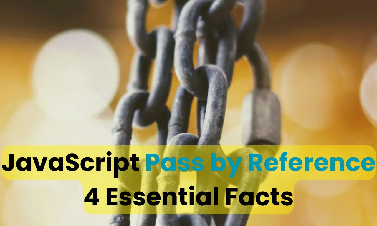 JavaScript Pass by Reference or Value: 4 Essential Facts