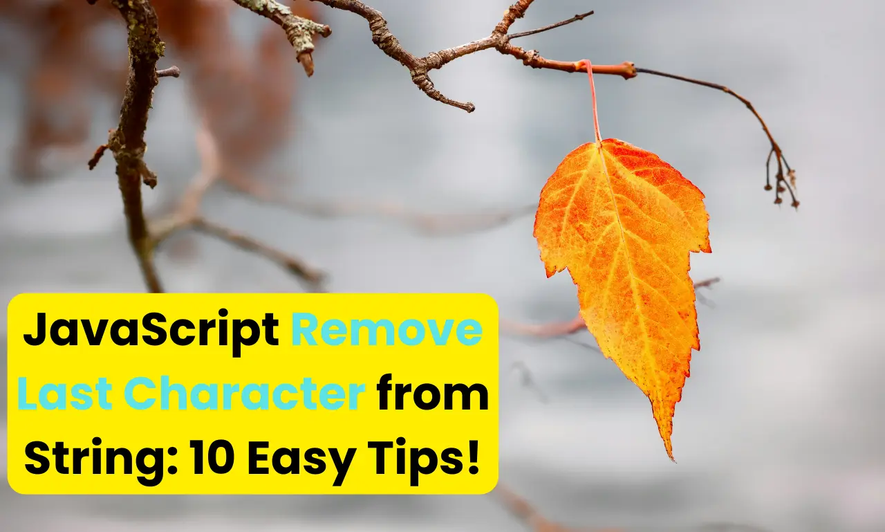 JavaScript Remove Last Character from String: 6 Easy Tips!