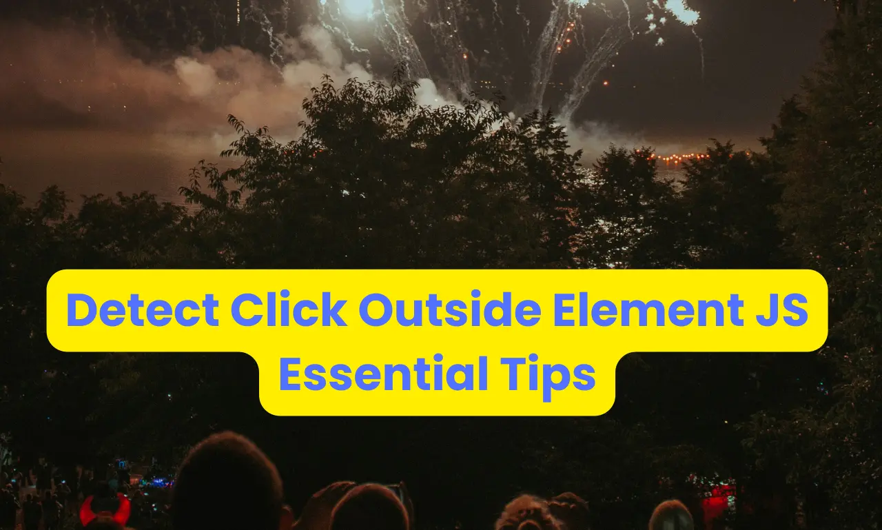 Detect Click Outside Element JavaScript: Essential Tips