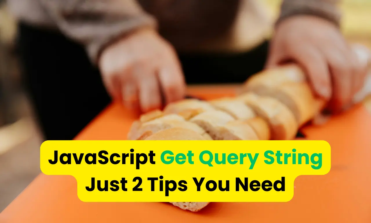 JavaScript Get Query String: Just 2 Tips You Need